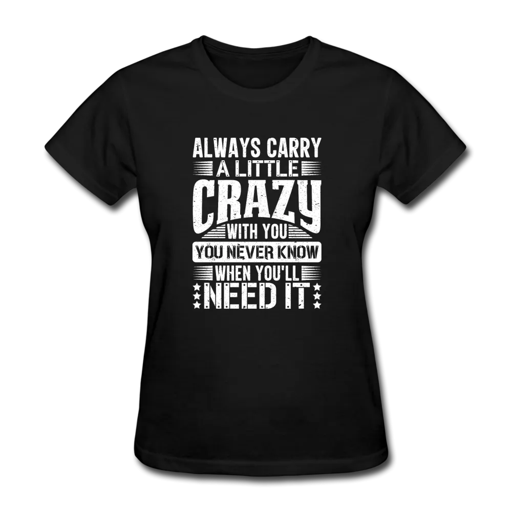 Always Carry A Little Crazy With You Women's Funny T-Shirt