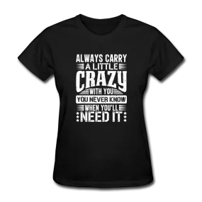 Always Carry A Little Crazy With You Women's Funny T-Shirt