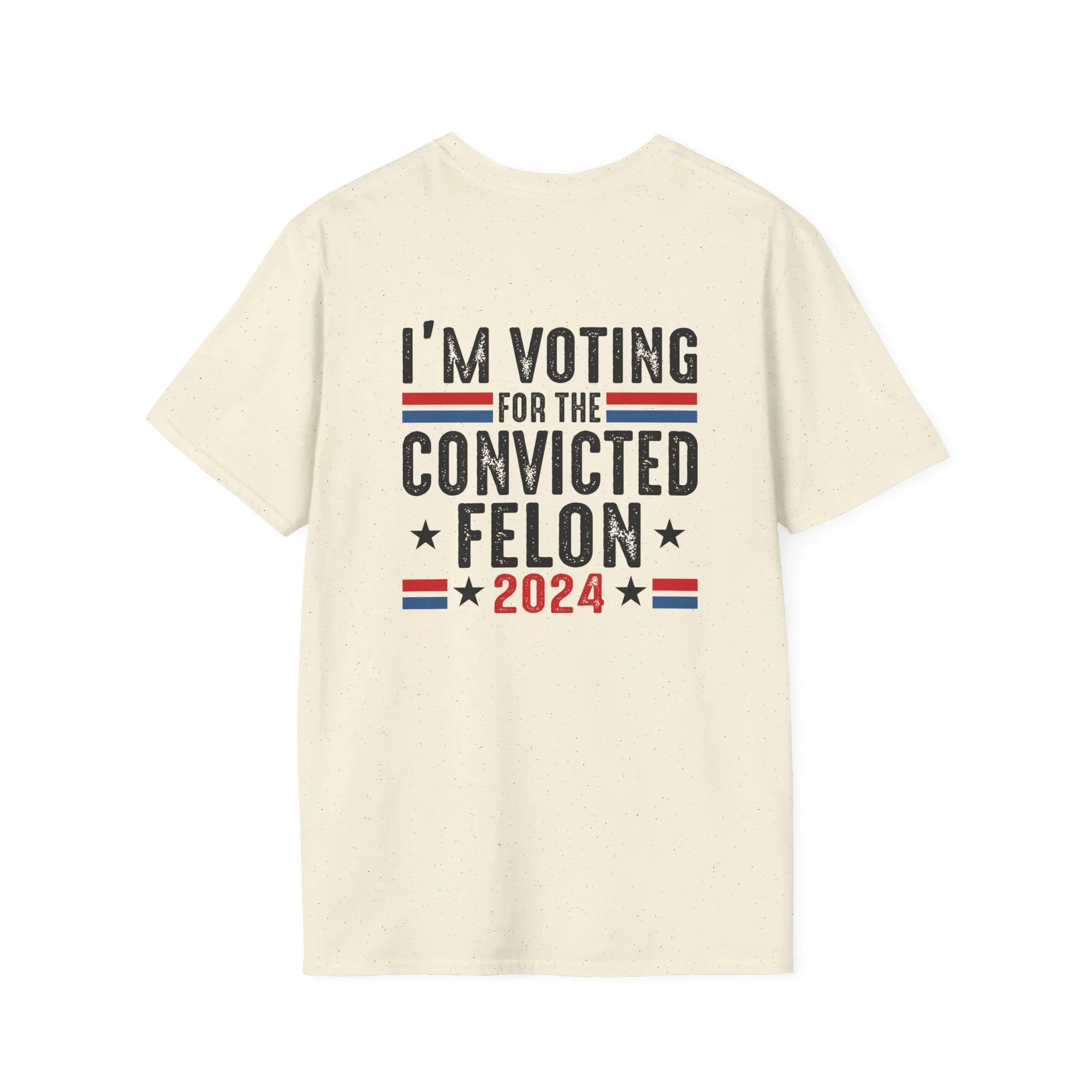 Exclusive MAGA 2024 I'm Voting for the Convicted Felon T-Shirt (Front & Back Design)