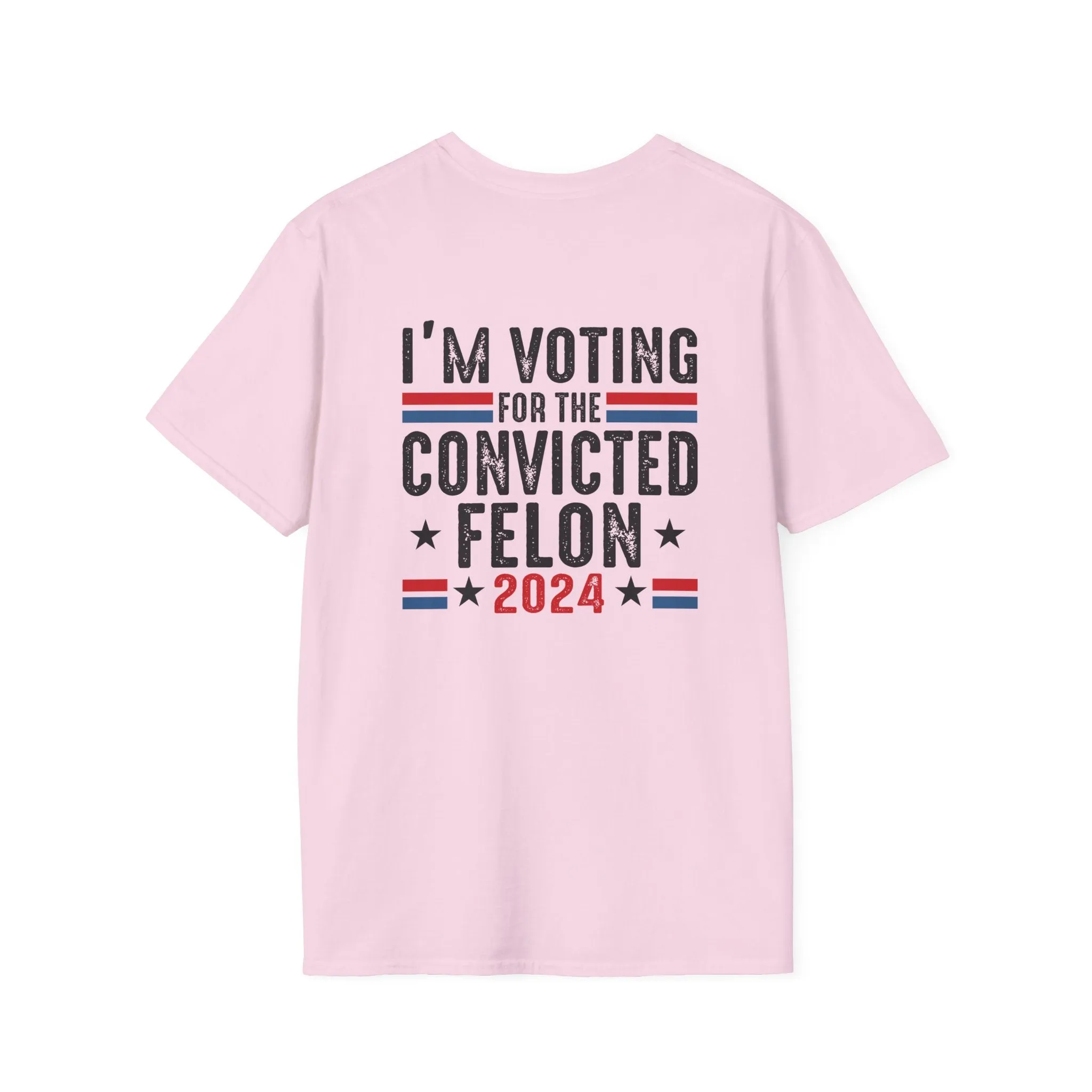 Exclusive MAGA 2024 I'm Voting for the Convicted Felon T-Shirt (Front & Back Design)