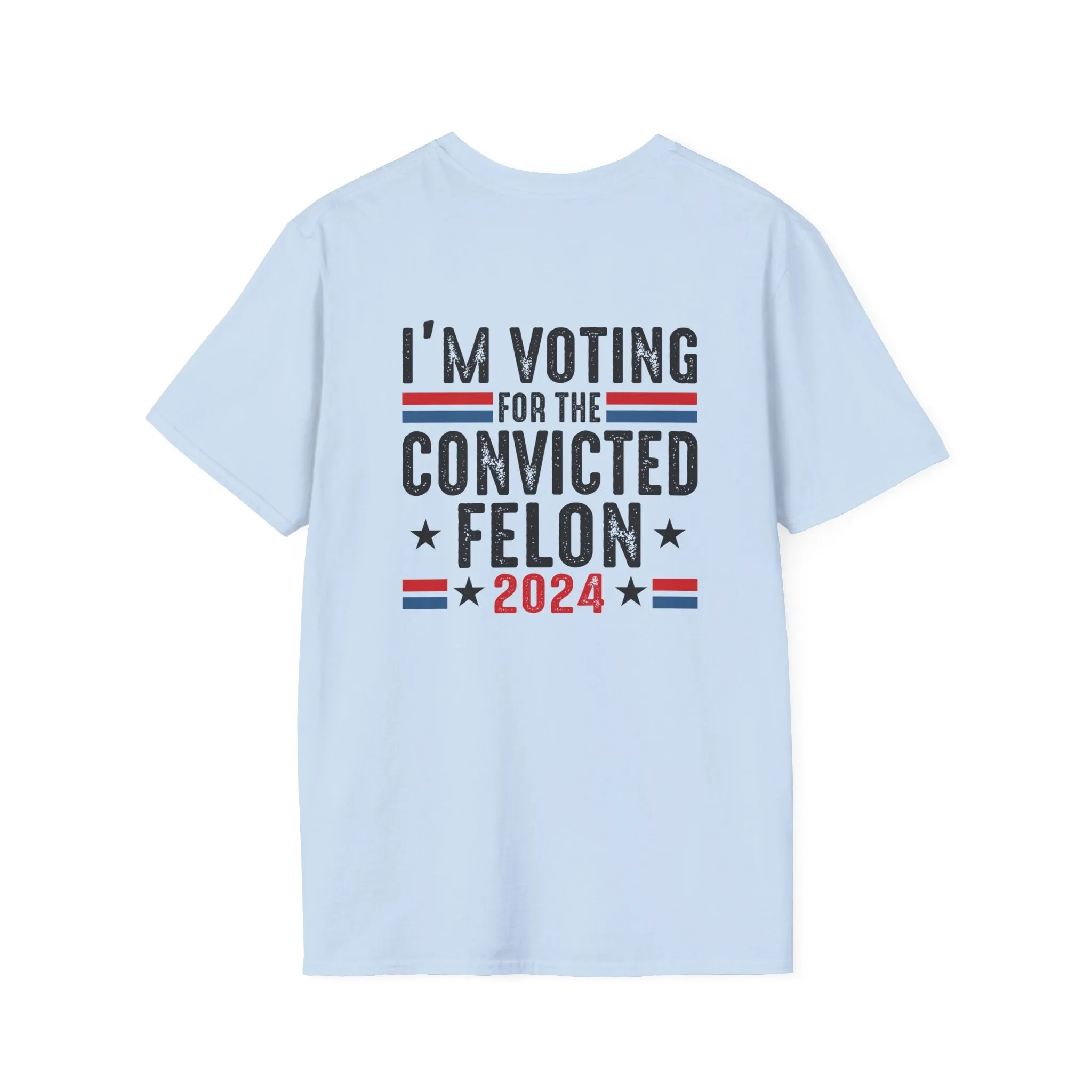 Exclusive MAGA 2024 I'm Voting for the Convicted Felon T-Shirt (Front & Back Design)