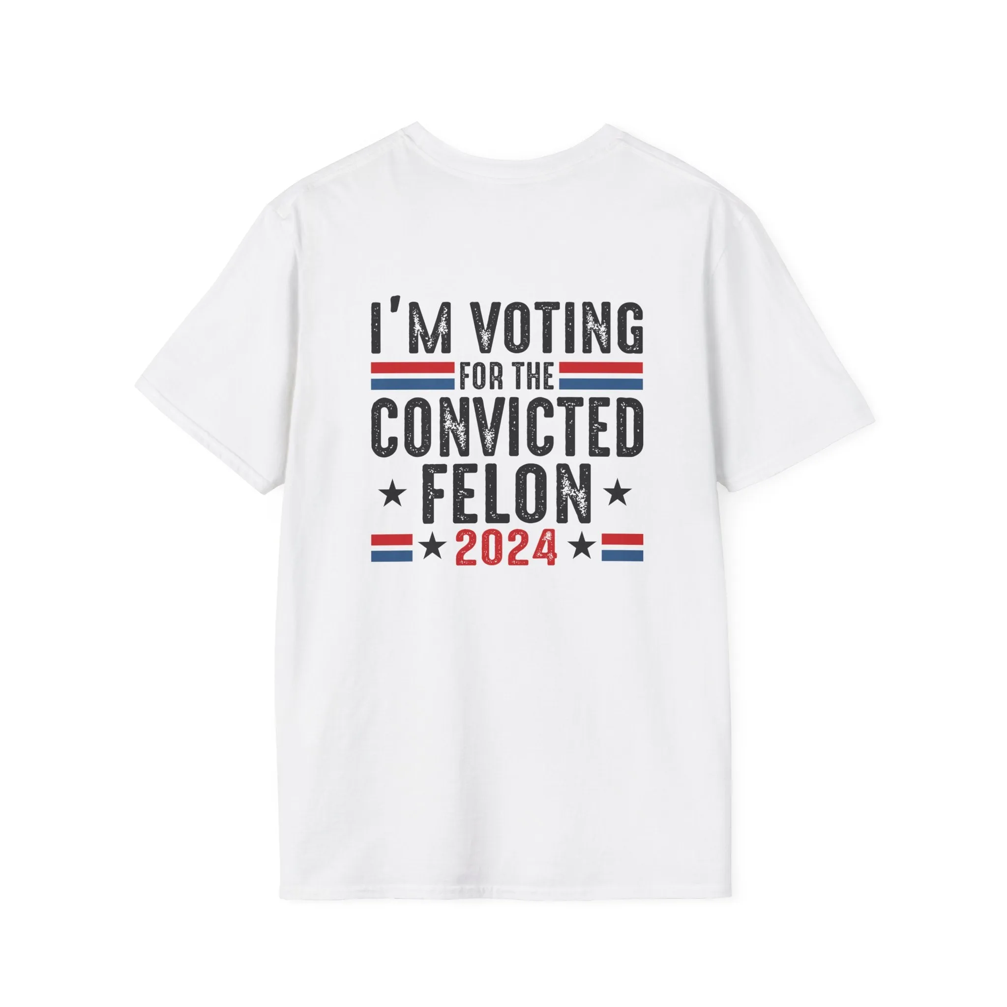 Exclusive MAGA 2024 I'm Voting for the Convicted Felon T-Shirt (Front & Back Design)