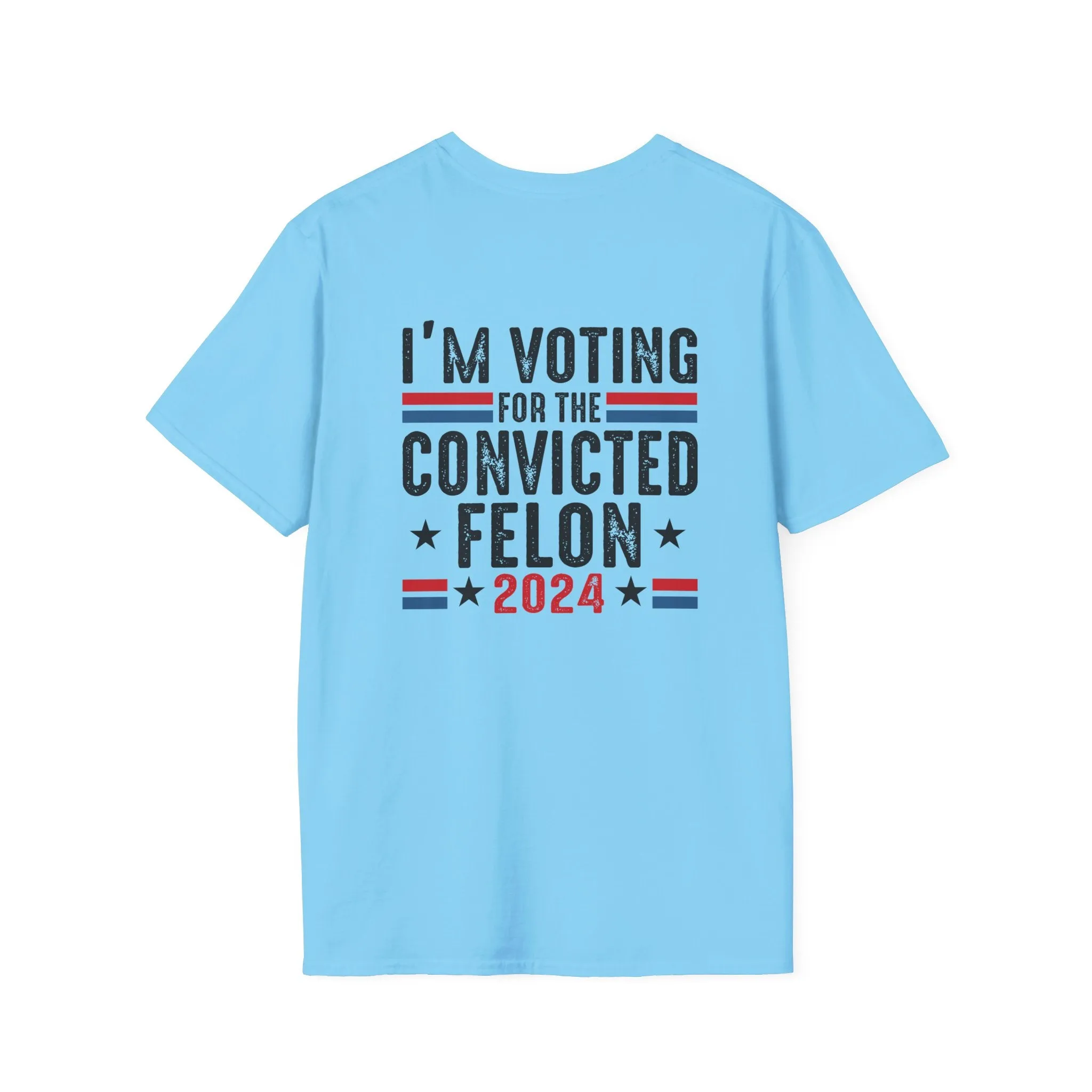 Exclusive MAGA 2024 I'm Voting for the Convicted Felon T-Shirt (Front & Back Design)