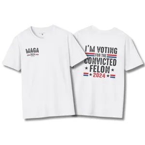 Exclusive MAGA 2024 I'm Voting for the Convicted Felon T-Shirt (Front & Back Design)