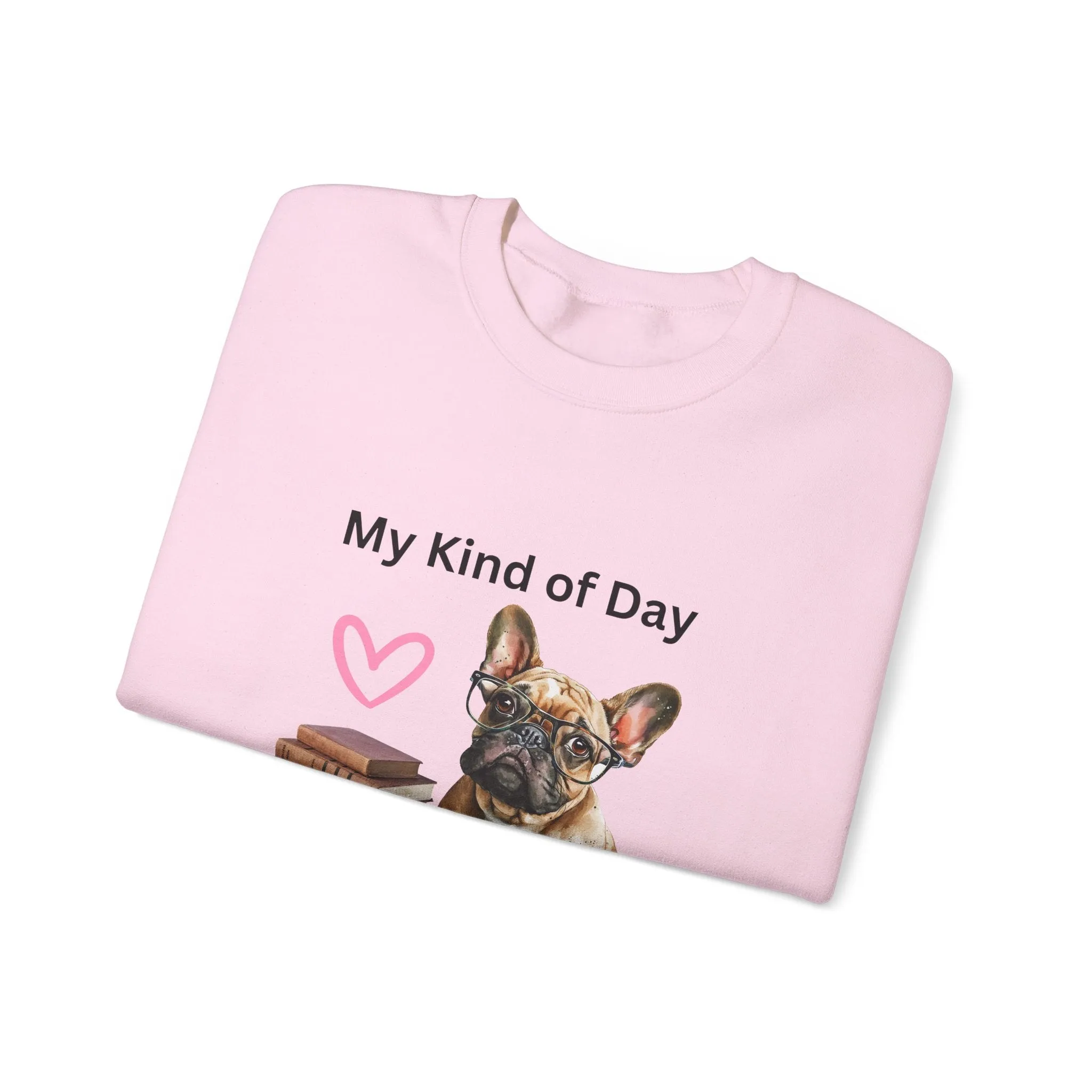 My Kind of Day Mom Frenchie Style Crewneck Pullover Sweatshirt gift for Her, Holiday Gift, Birthday Gift, Book Lover Gift