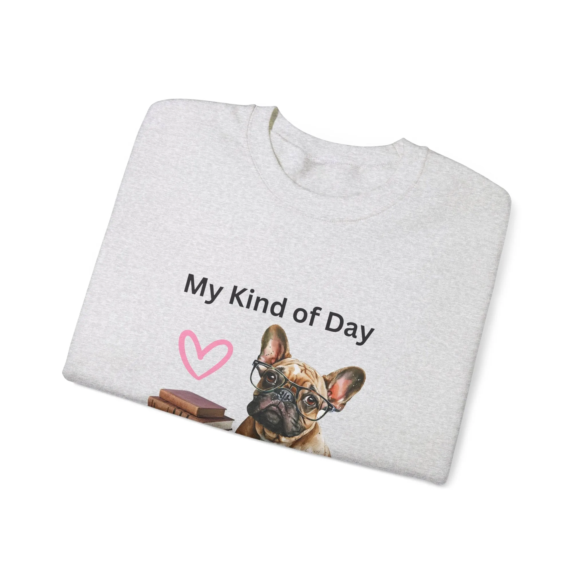 My Kind of Day Mom Frenchie Style Crewneck Pullover Sweatshirt gift for Her, Holiday Gift, Birthday Gift, Book Lover Gift