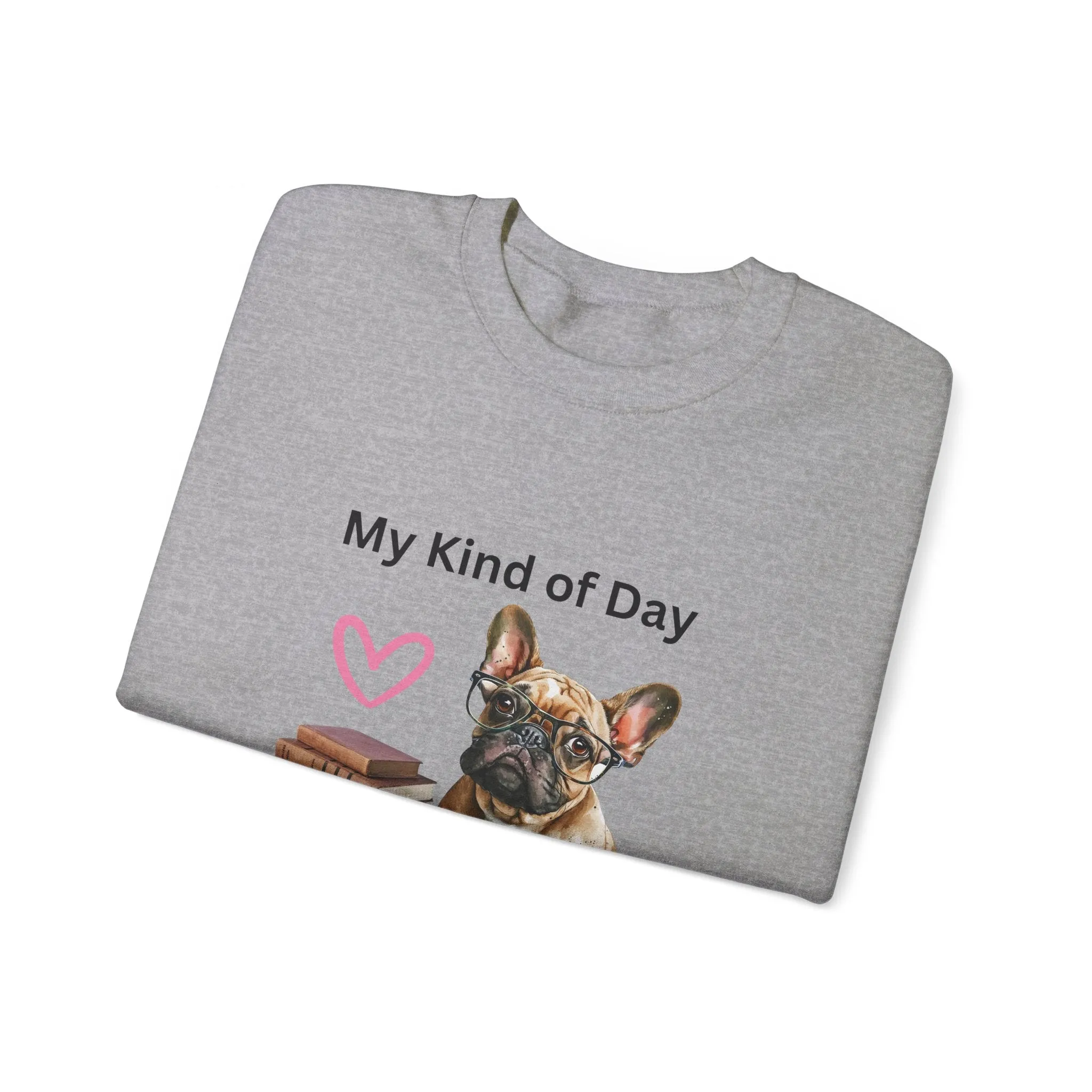 My Kind of Day Mom Frenchie Style Crewneck Pullover Sweatshirt gift for Her, Holiday Gift, Birthday Gift, Book Lover Gift