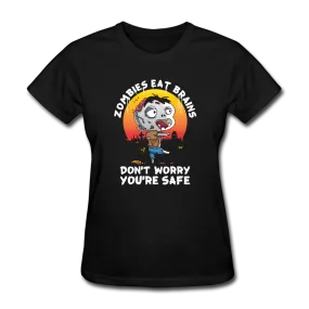 Zombies Eat Brain Don't Worry You're Safe Women's Funny Halloween T-Shirt